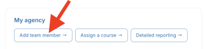 My Agency card showing three buttons — Add team member, Assign a course, and Detailed reporting — with 'Add team member' highlighted.